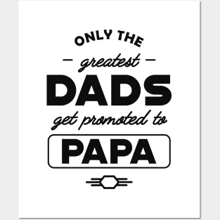 New Papa - Only the greatest dads get promoted to papa Posters and Art